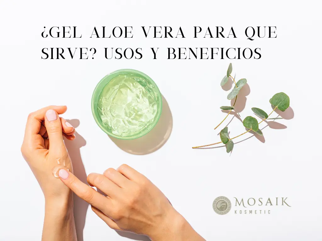 Gel Aloe Vera para que sirve Usos y Beneficios Mosaik